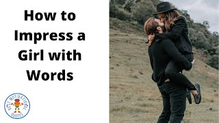 How to Impress a Girl with Words