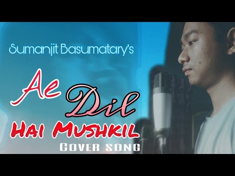 Sumanjit Basumatary Ae Dil Hai Mushkil Cover Song