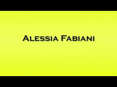 Pronunciation of Alessia Fabiani