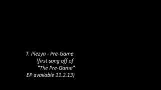 T. Plezya - Pre-Game