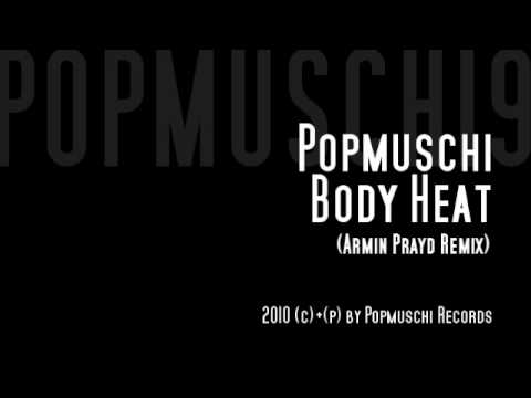 Popmuschi - Body Heat ( Armin Prayd Remix )