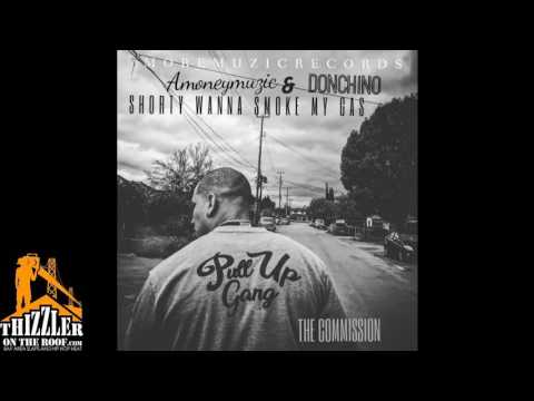 AMONEYMUZIC ft Don Chino Shorty wanna smoke my gas