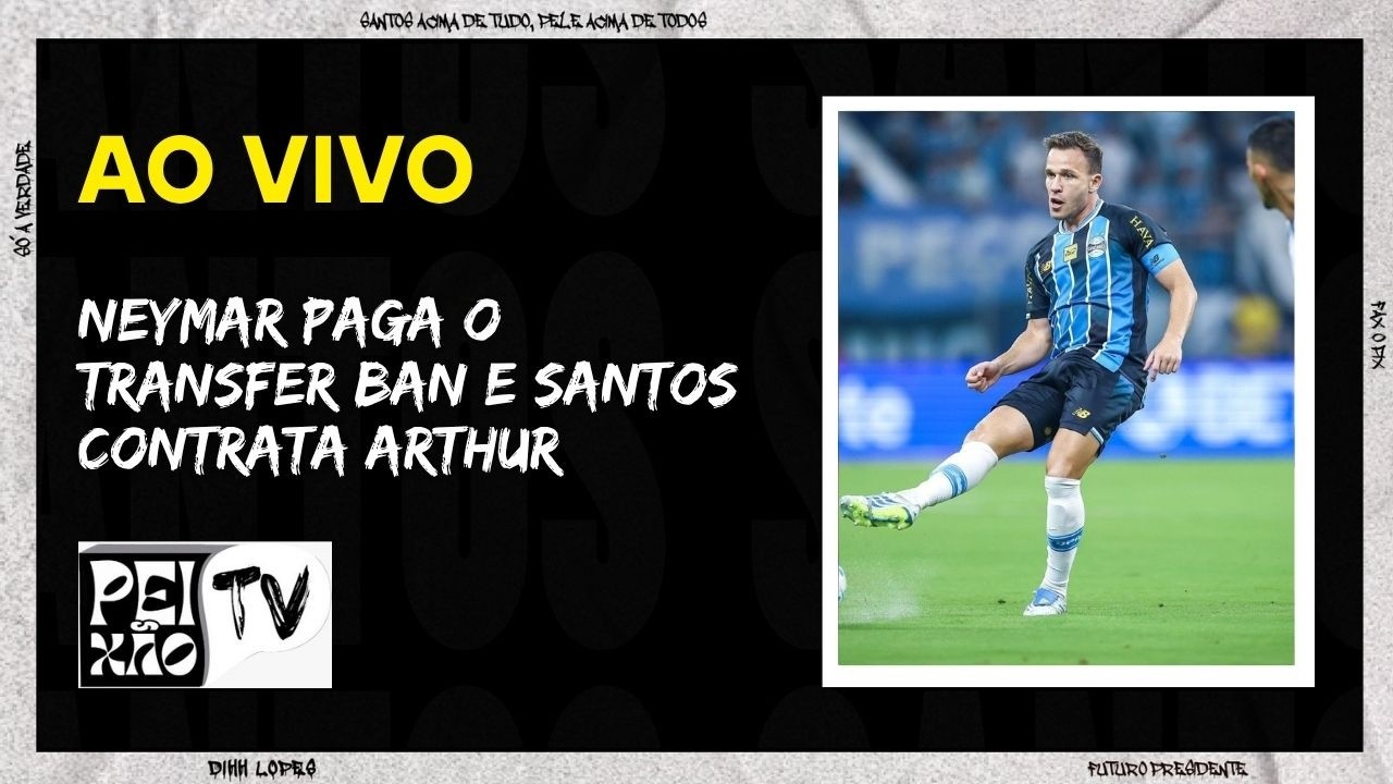 SANTOS DERRUBA TRANSFER BAN E CONTRATA ARTHUR