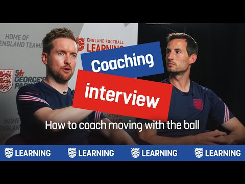 Moving With The Ball Tips For Coaches | Coaching Interview | England Football Learning