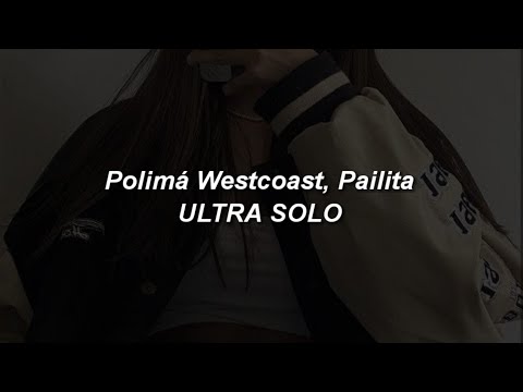 Polimá Westcoast, Pailita - Ultra Solo 💔|| LETRA