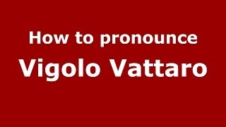 How to pronounce Vigolo Vattaro