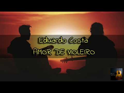 Eduardo Costa- Amor De Violeiro (LETRA)