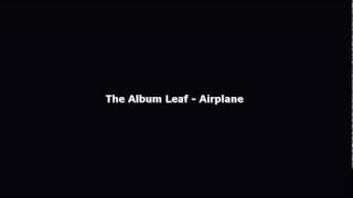 The Album Leaf - Airplane
