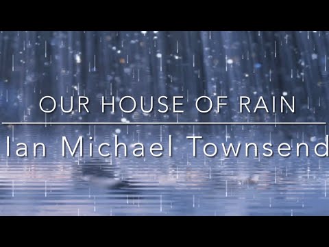 OUR HOUSE OF RAIN - Ian Michael Townsend (Official Lyric Video)