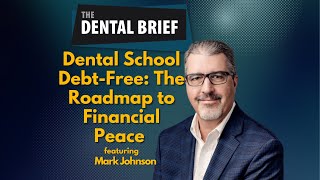 Dental School Debt-Free: The Roadmap to Financial Peace | Mark Johnson