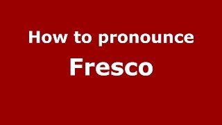 How to pronounce Fresco