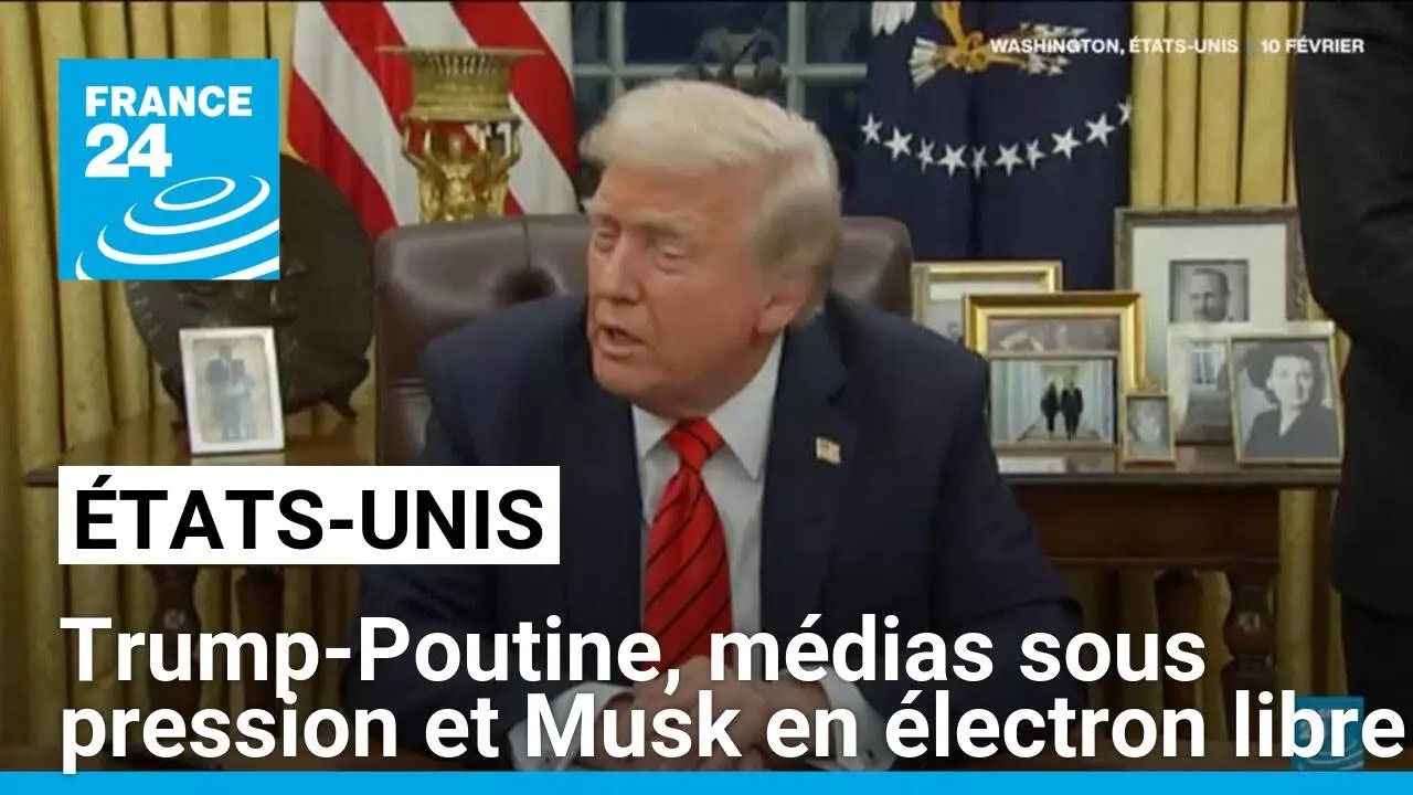 États-Unis : Trump-Poutine, médias sous pression et Musk en électron libre • FRANCE 24