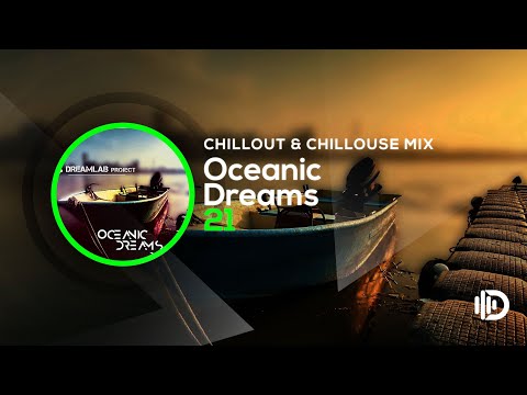 Oceanic Dreams 21 - Chillout Dream Mix (By Dreamlab Project)