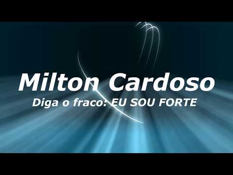 Diga O Fraco Eu Sou Forte - Milton Cardoso