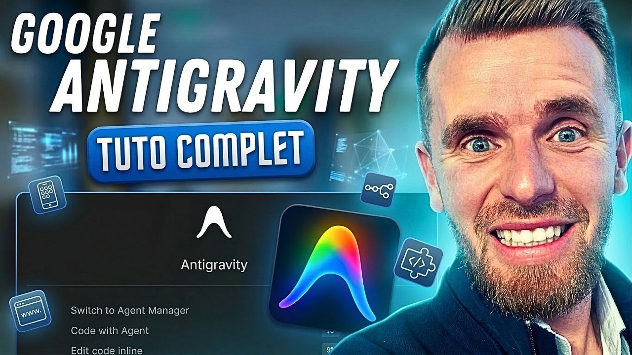 Google Antigravity Tutoriel Complet