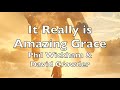 It Really is Amazing Grace (lyrics) Phil Wickham and David Crowder