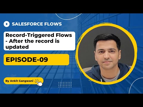 Episode 09: Record-Triggered Flows – After the Record is Updated