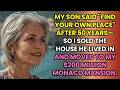 My Son Said Find Your Own Place After 50 Years So I Sold The House And Moved To Monaco