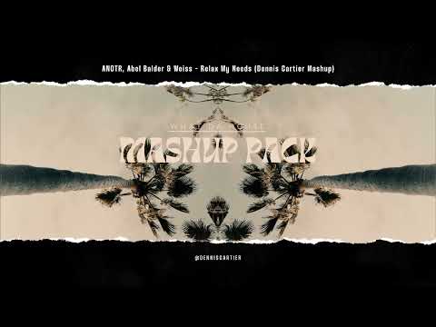ANOTR, Abel Balder & Weiss - Relax My Needs (Dennis Cartier Mashup)