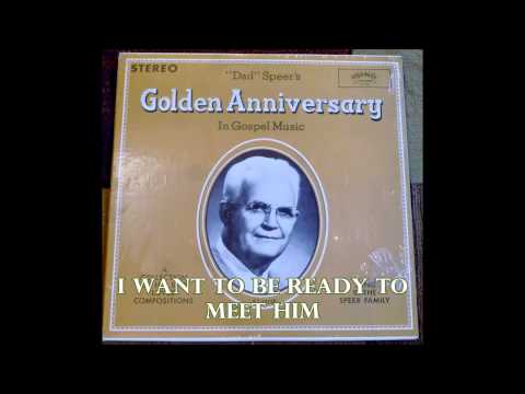 I Want To Be Ready To Meet Him   The Speer Family