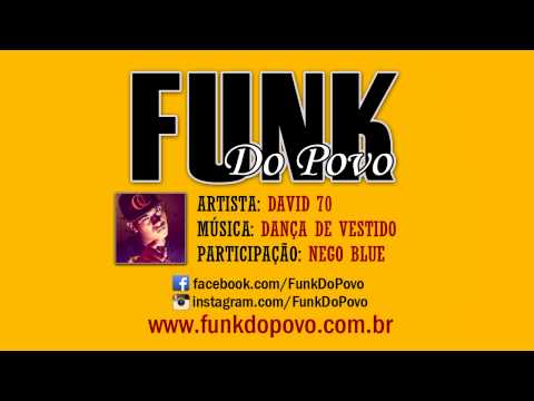 DAVID 70 E NEGO BLUE - DANÇA DE VESTIDO (LANÇAMENTO TOP FUNK 2014 - OFICIAL)