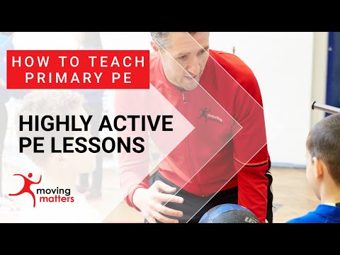How to Teach Primary PE: Highly active lessons.