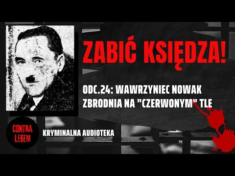 Kryminalna Audioteka CONTRA LEGEM odc.24 WAWRZYNIEC NOWAK - Zabić księdza!