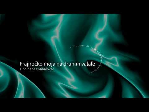 Frajiročko moja na druhim valaľe - Špivaju Hnojňaňe z Mihaľovec