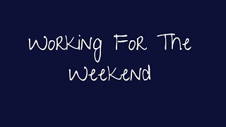Working For The Weekend - Max