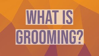 What is Grooming?