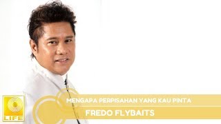 Video thumbnail of "Fredo Flybaits - Mengapa Perpisahan Yang Kau Pinta (Official Audio)"