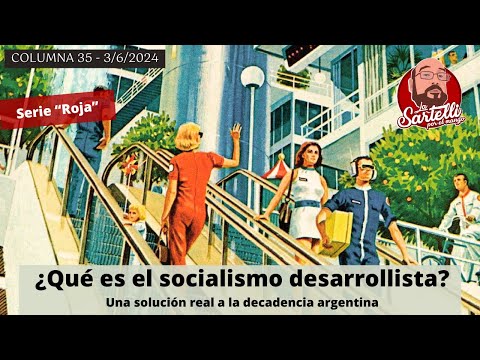 ¿Qué es el socialismo desarrollista? – La Sartelli por el Mango