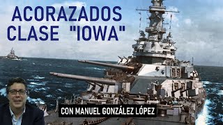 Acorazados de "Clase Iowa" con Manuel González López