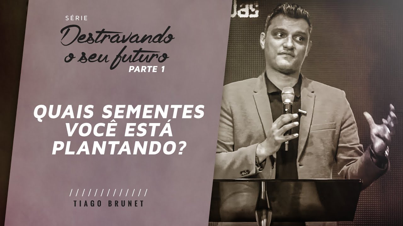 Série Destravando seu Futuro (Parte 1) - Quais sementes você está plantando?  |  Tiago Brunet