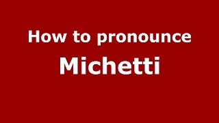 How to pronounce Michetti