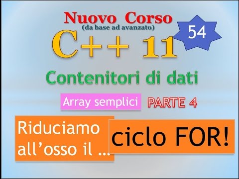 Nuovo Corso C++11 ITA 54: il ciclo FOR / 2