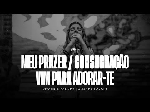 MEU PRAZER / CONSAGRAÇÃO / VIM PARA ADORAR-TE | Vitohria Sounds (Ao Vivo)