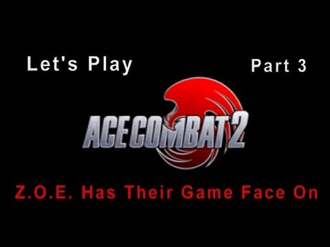 Ace Combat 2 Part 3 Z.O.E. Has Their Game Face On