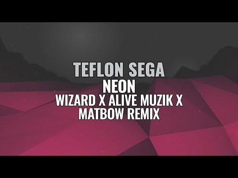Teflon Sega - NEØN (Wizard x Alive Muzik x Matbow Remix)