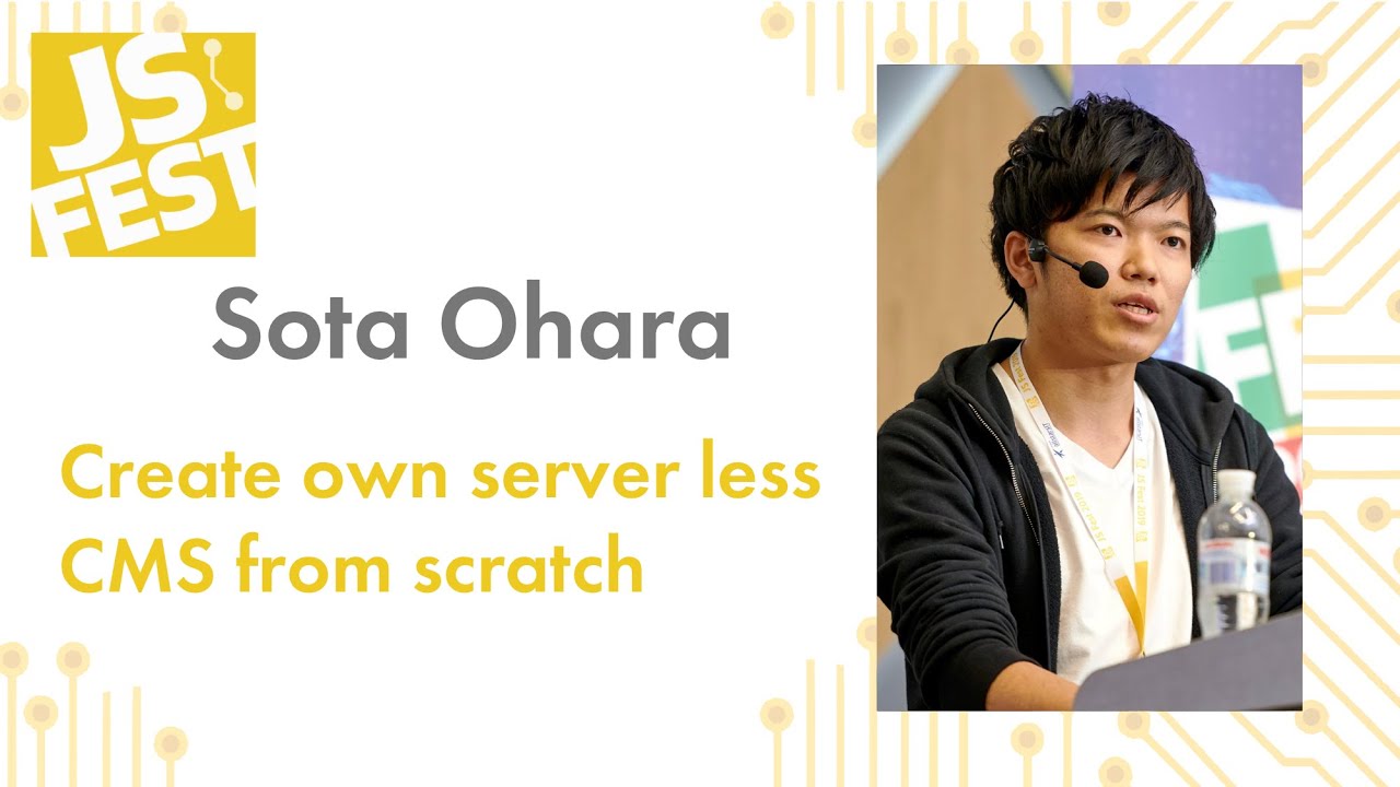 Сreate own server less CMS from scratch. Sota Ohara. JS Fest 2019 Autumn