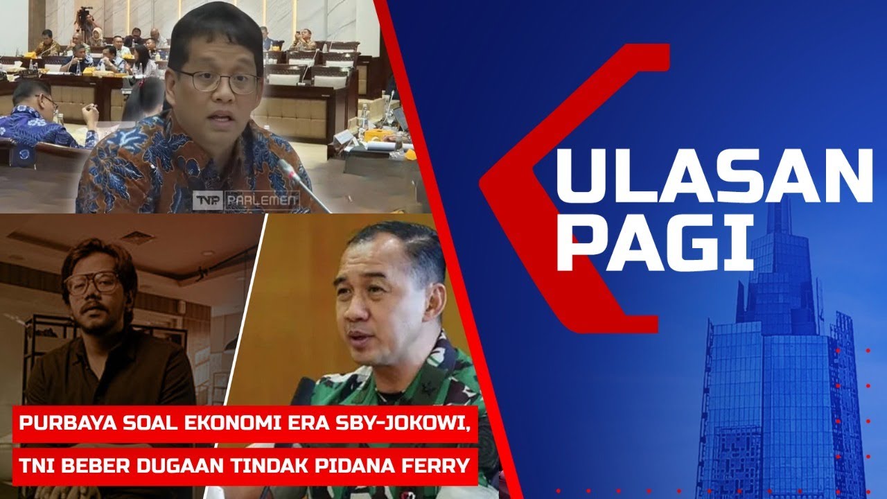 ULASAN PAGI – Menkeu Purbaya soal Ekonomi Era SBY-Jokowi, TNI Beber Dugaan Pidana Ferry Irwandi