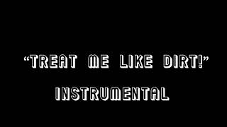 Treat me like dirt, instrumental, without the lyrics by:Patti Rothberg