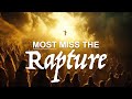 Why Most Christians Miss the Rapture (and what to do if that's you)