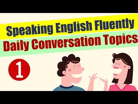 Speaking English Fluently through 8 Daily Conversation Topics  - Part 1