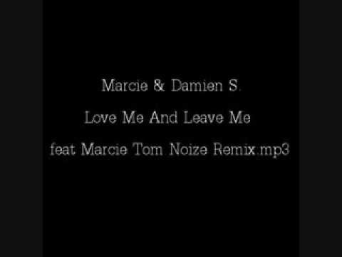 Marcie & Damien S. Love Me And Leave Me feat Marcie Tom Noize Remix