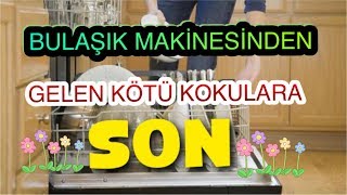 BULAŞIK MAKİNESİNDEN GELEN KÖTÜ KOKULARA SON
