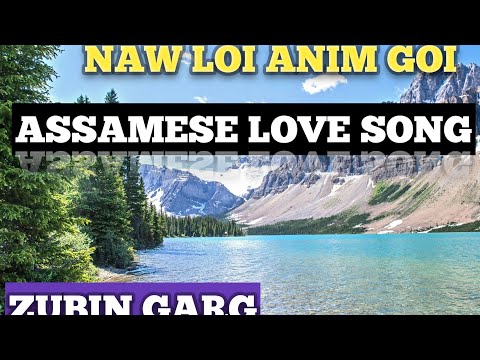 NAW LOI ANIM GOI - FULL SONG।। ASSAMESE BEST LOVE SONG ।। ZUBIN GARG