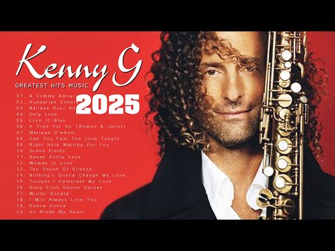 Kenny G Greatest Hits Full Album 2025 The Best Songs Of Kenny G Best Saxophone Love Songs 2025