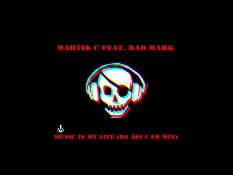 Martik C feat. Bad Mark - Music Is My Life (Dj Adi C Ed Mix)