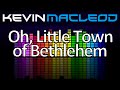 Kevin MacLeod: Oh, Little Town of Bethlehem